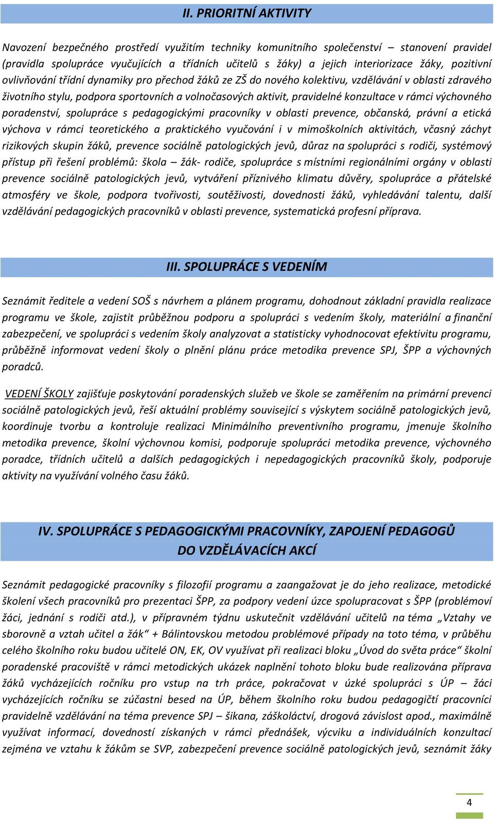 pradenství, splupráce s pedaggickými pracvníky v blasti prevence, bčanská, právní a etická výchva v rámci teretickéh a praktickéh vyučvání i v mimšklních aktivitách, včasný záchyt rizikvých skupin