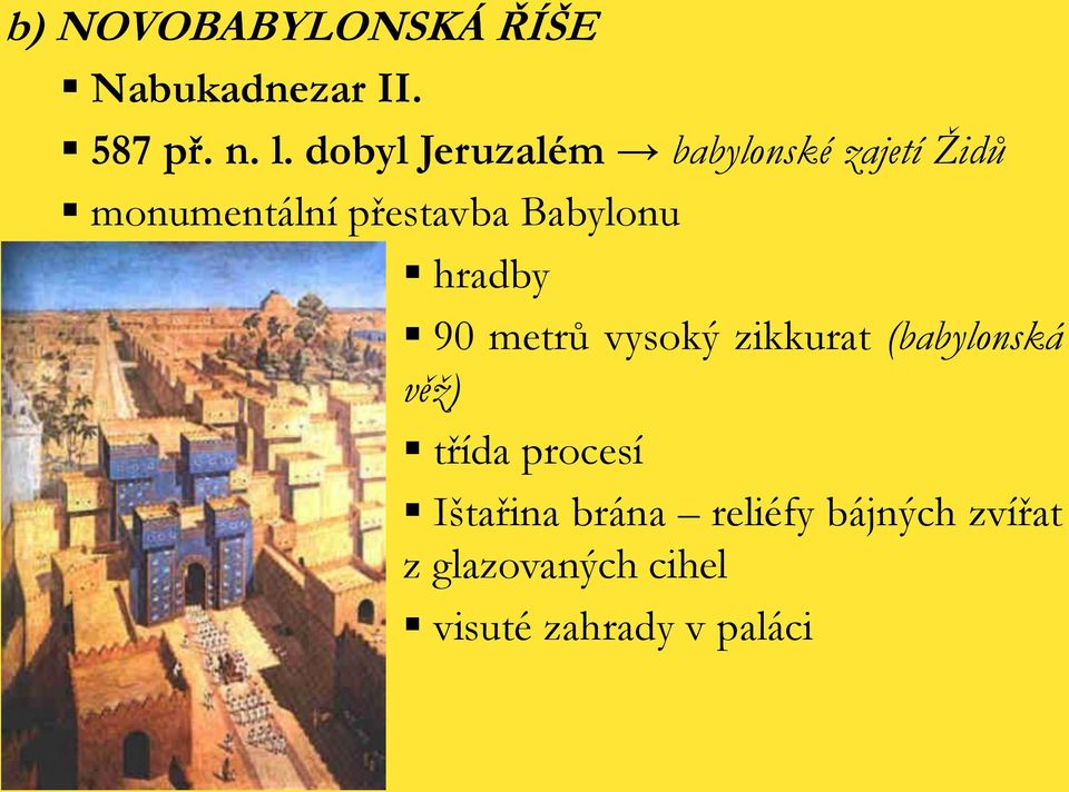 Babylonu hradby 90 metrů vysoký zikkurat (babylonská věţ) třída