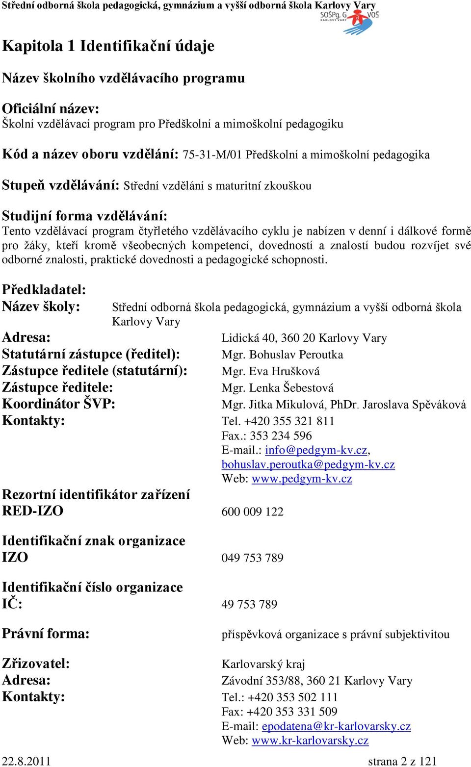 pro žáky, kteří kromě všeobecných kompetencí, dovedností a znalostí budou rozvíjet své odborné znalosti, praktické dovednosti a pedagogické schopnosti.