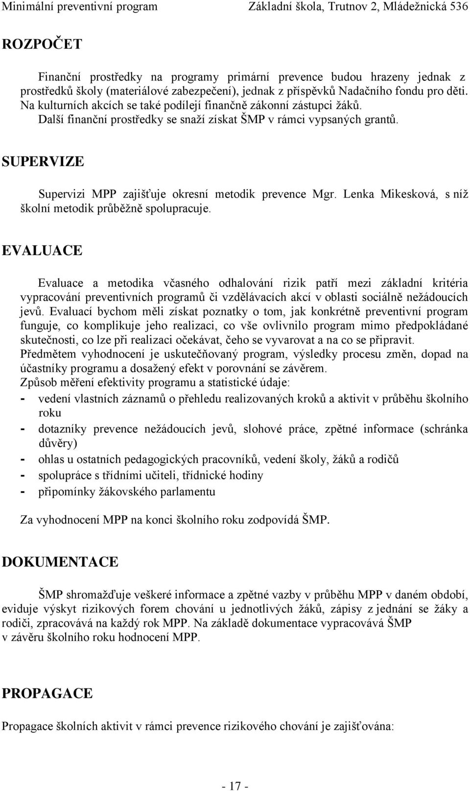 SUPERVIZE Supervizi MPP zajišťuje okresní metodik prevence Mgr. Lenka Mikesková, s níž školní metodik průběžně spolupracuje.