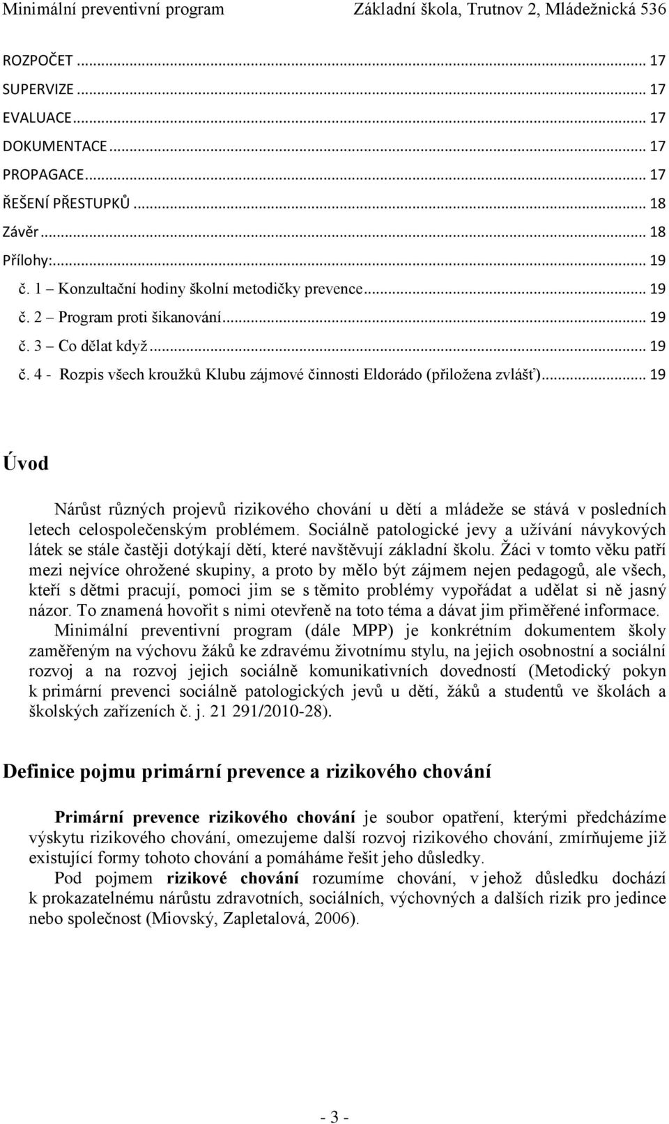 .. 19 Úvod Nárůst různých projevů rizikového chování u dětí a mládeže se stává v posledních letech celospolečenským problémem.