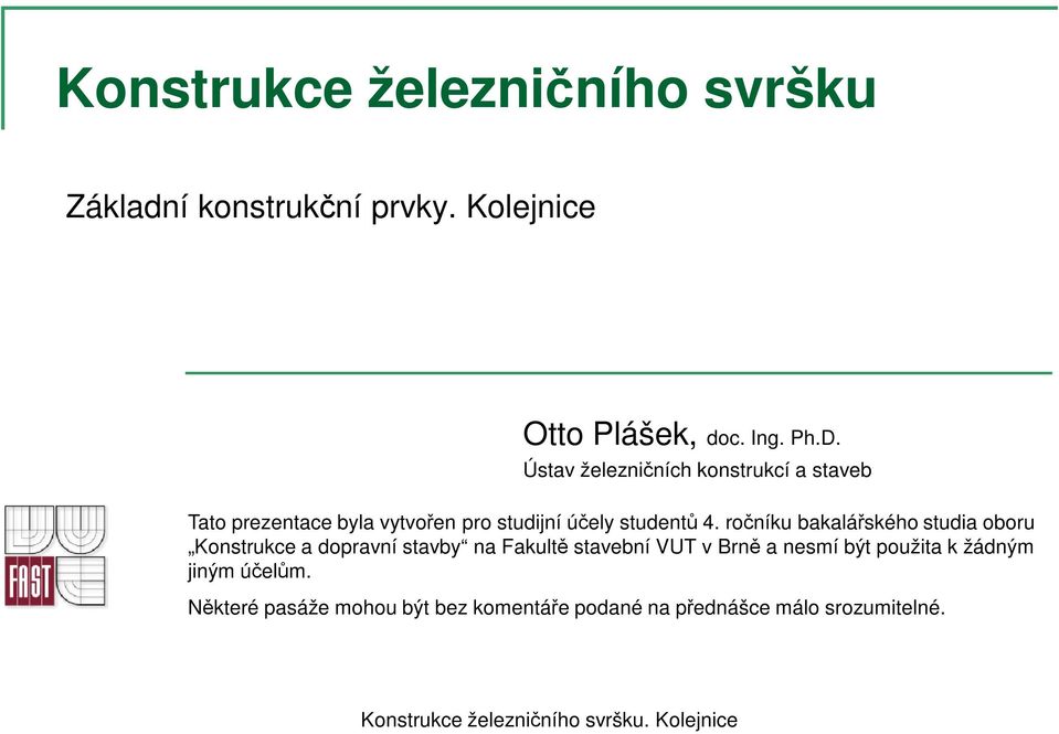 ročníku bakalářského studia oboru Konstrukce a dopravní stavby na Fakultě stavební VUT v Brně a nesmí