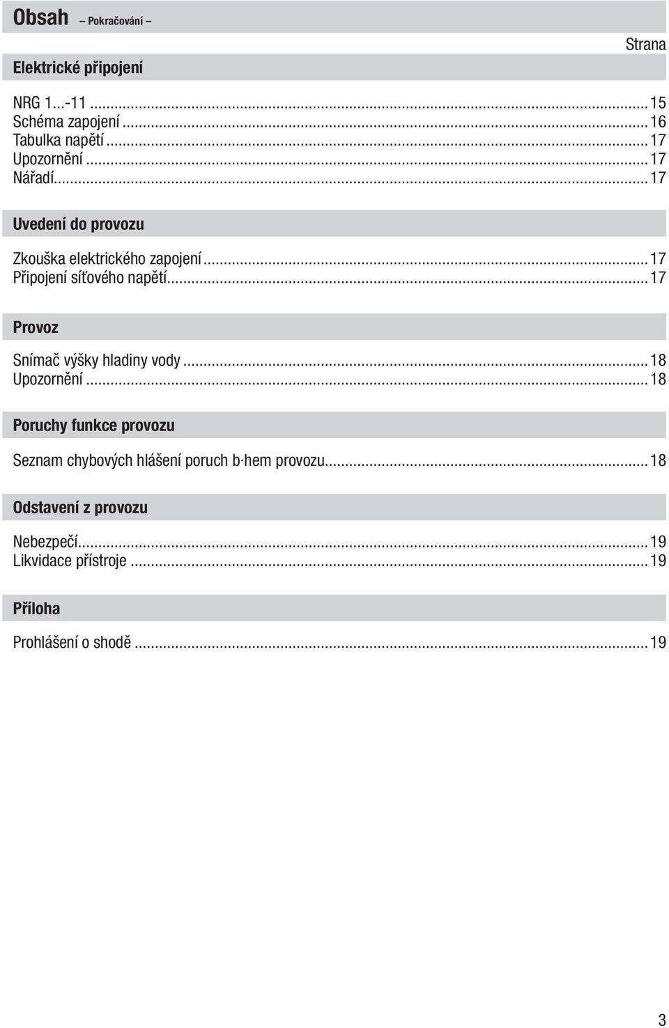 ..17 Připojení síťového napětí...17 Provoz Snímač výšky hladiny vody...18 Upozornění.