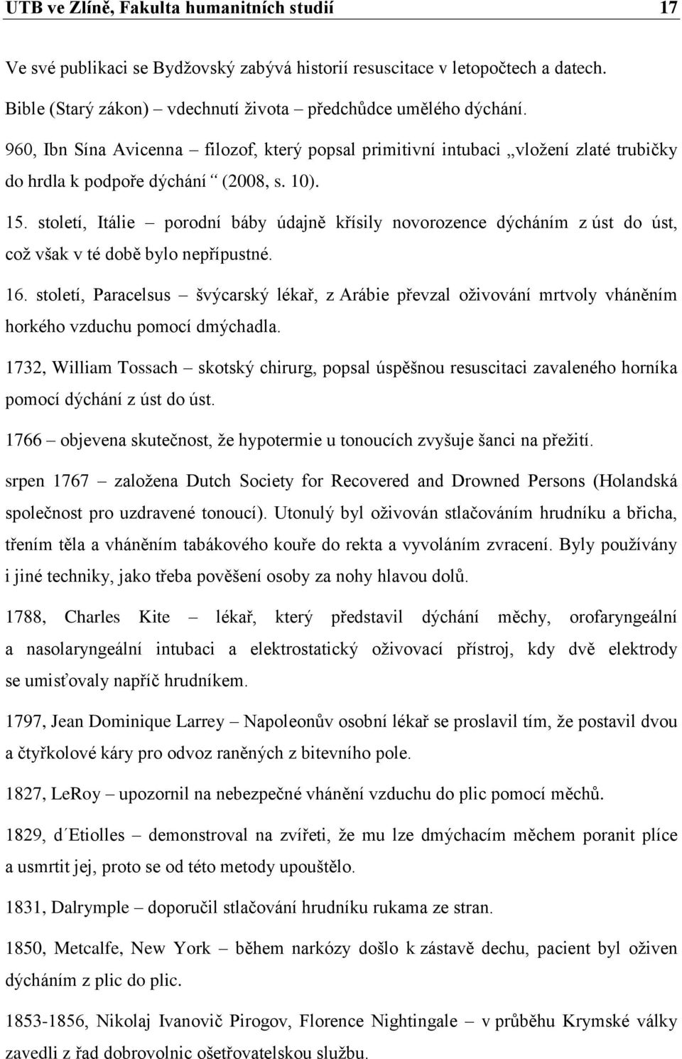 století, Itálie porodní báby údajně křísily novorozence dýcháním z úst do úst, což však v té době bylo nepřípustné. 16.