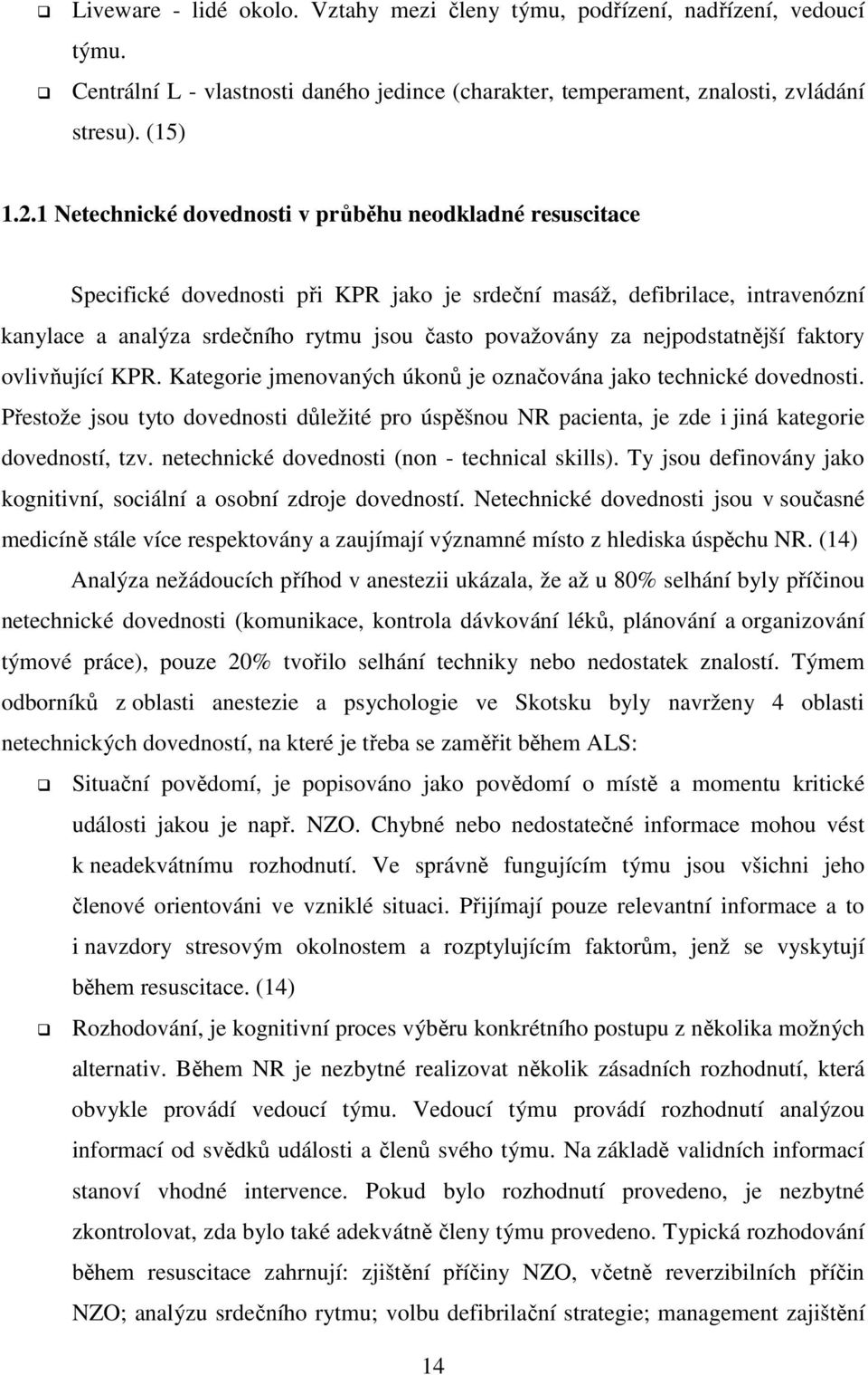 nejpodstatnější faktory ovlivňující KPR. Kategorie jmenovaných úkonů je označována jako technické dovednosti.