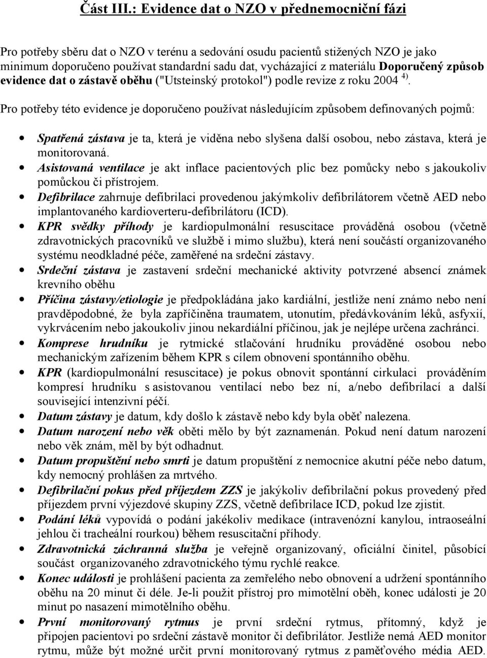 materiálu Doporučený způsob evidence dat o zástavě oběhu ("Utsteinský protokol") podle revize z roku 2004 4).