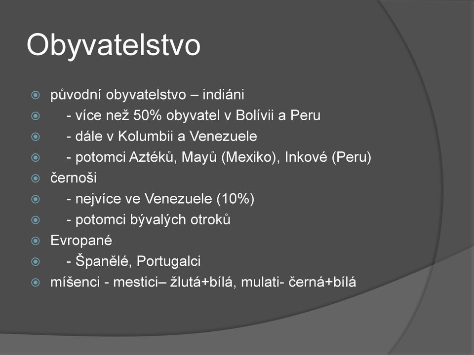 Inkové (Peru) černoši - nejvíce ve Venezuele (10%) - potomci bývalých