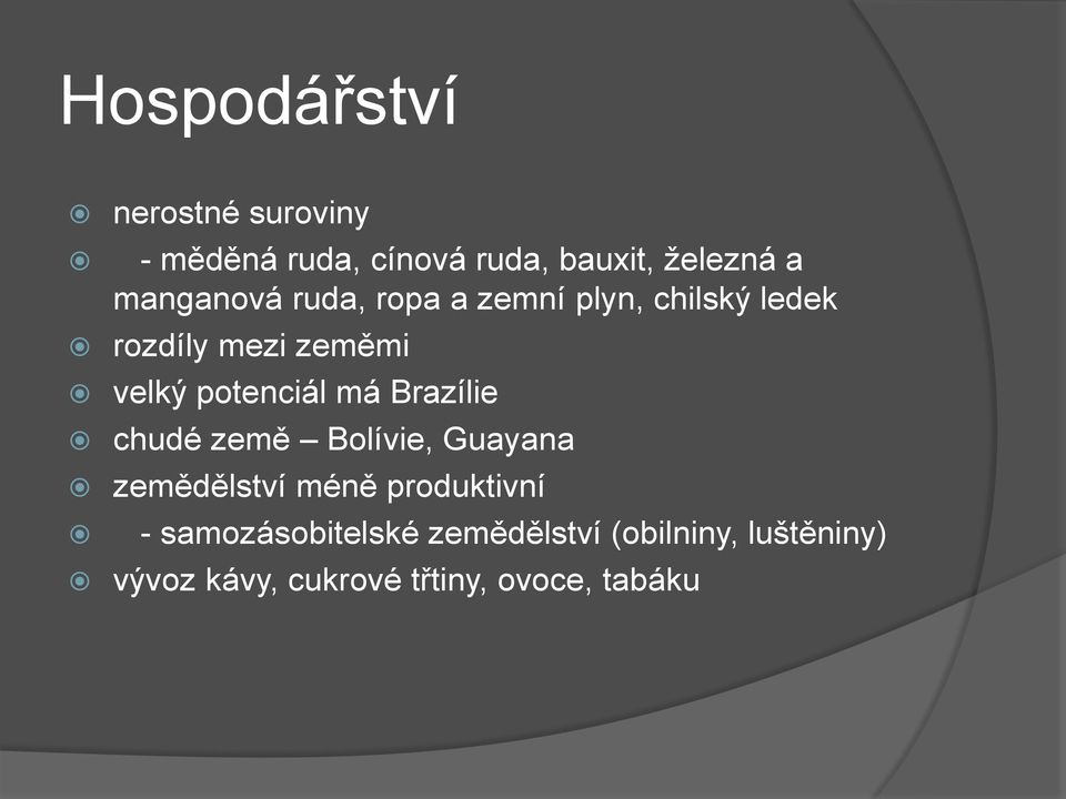 potenciál má Brazílie chudé země Bolívie, Guayana zemědělství méně produktivní -