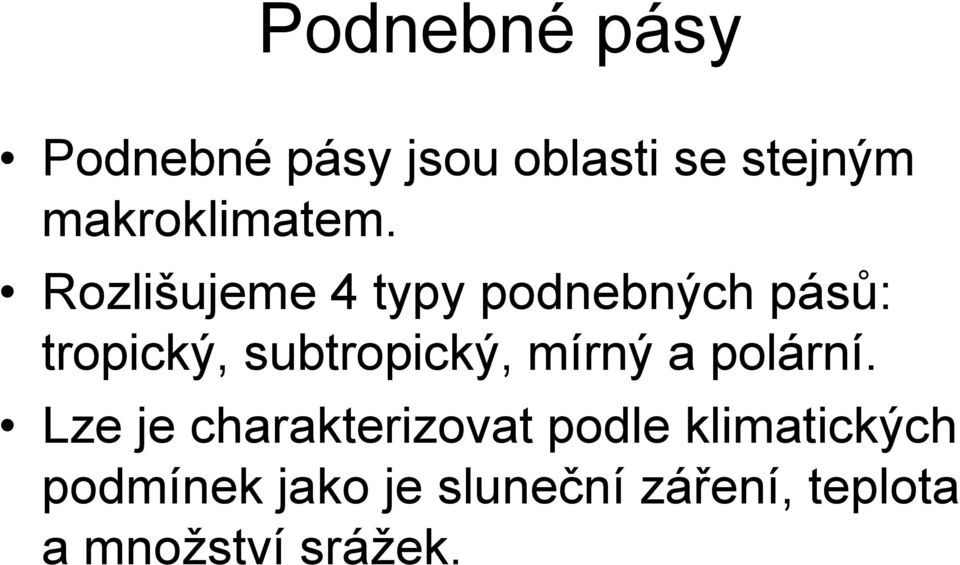 Rozlišujeme 4 typy podnebných pásů: tropický, subtropický,