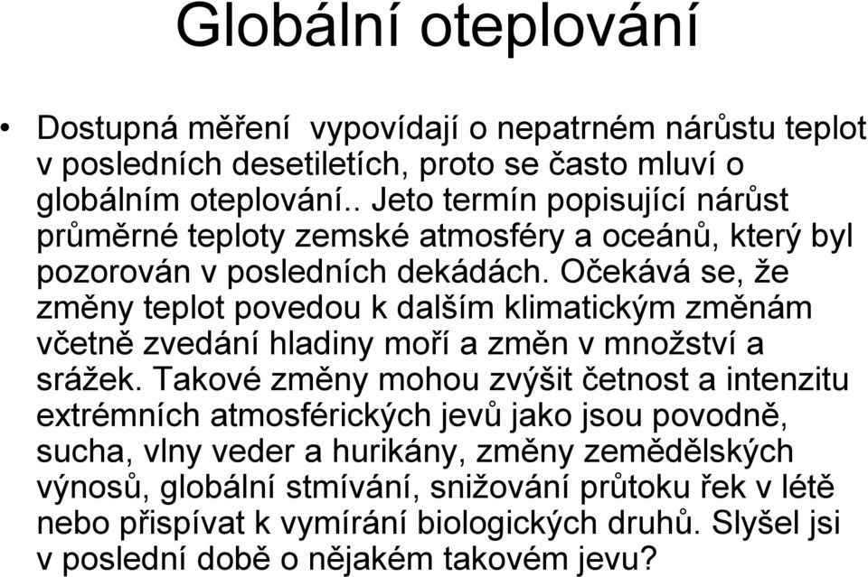 Očekává se, že změny teplot povedou k dalším klimatickým změnám včetně zvedání hladiny moří a změn v množství a srážek.