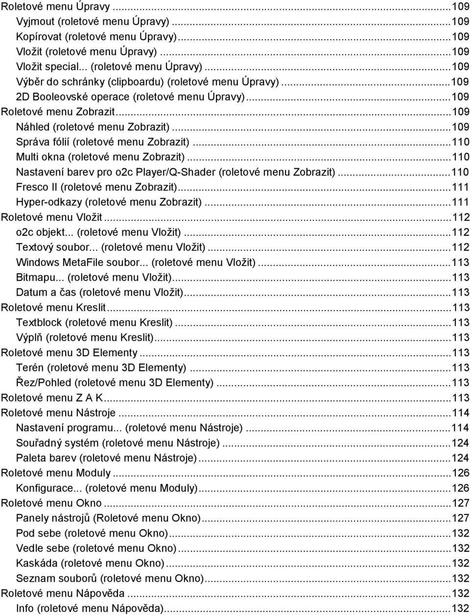 ..110 Multi okna (roletové menu Zobrazit)...110 Nastavení barev pro o2c Player/Q-Shader (roletové menu Zobrazit)...110 Fresco II (roletové menu Zobrazit)...111 Hyper-odkazy (roletové menu Zobrazit).