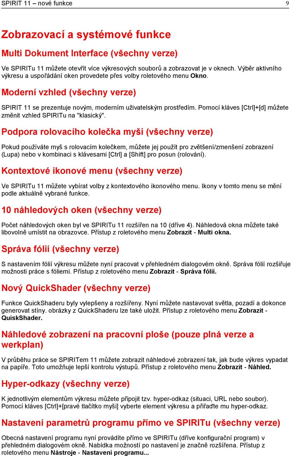 Pomocí kláves [Ctrl]+[d] můžete změnit vzhled SPIRITu na "klasický".