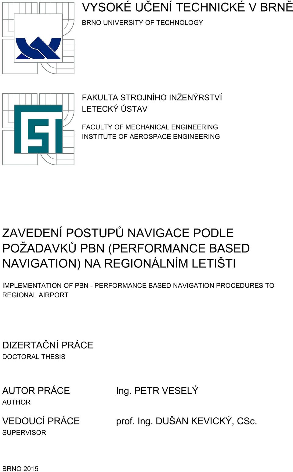 NAVIGATION) NA REGIONÁLNÍM LETIŠTI IMPLEMENTATION OF PBN - PERFORMANCE BASED NAVIGATION PROCEDURES TO REGIONAL AIRPORT