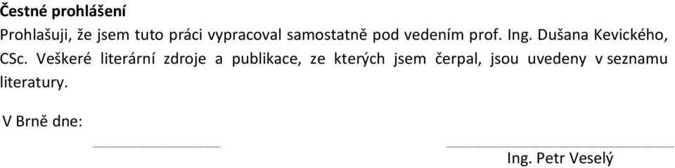 Veškeré literární zdroje a publikace, ze kterých jsem
