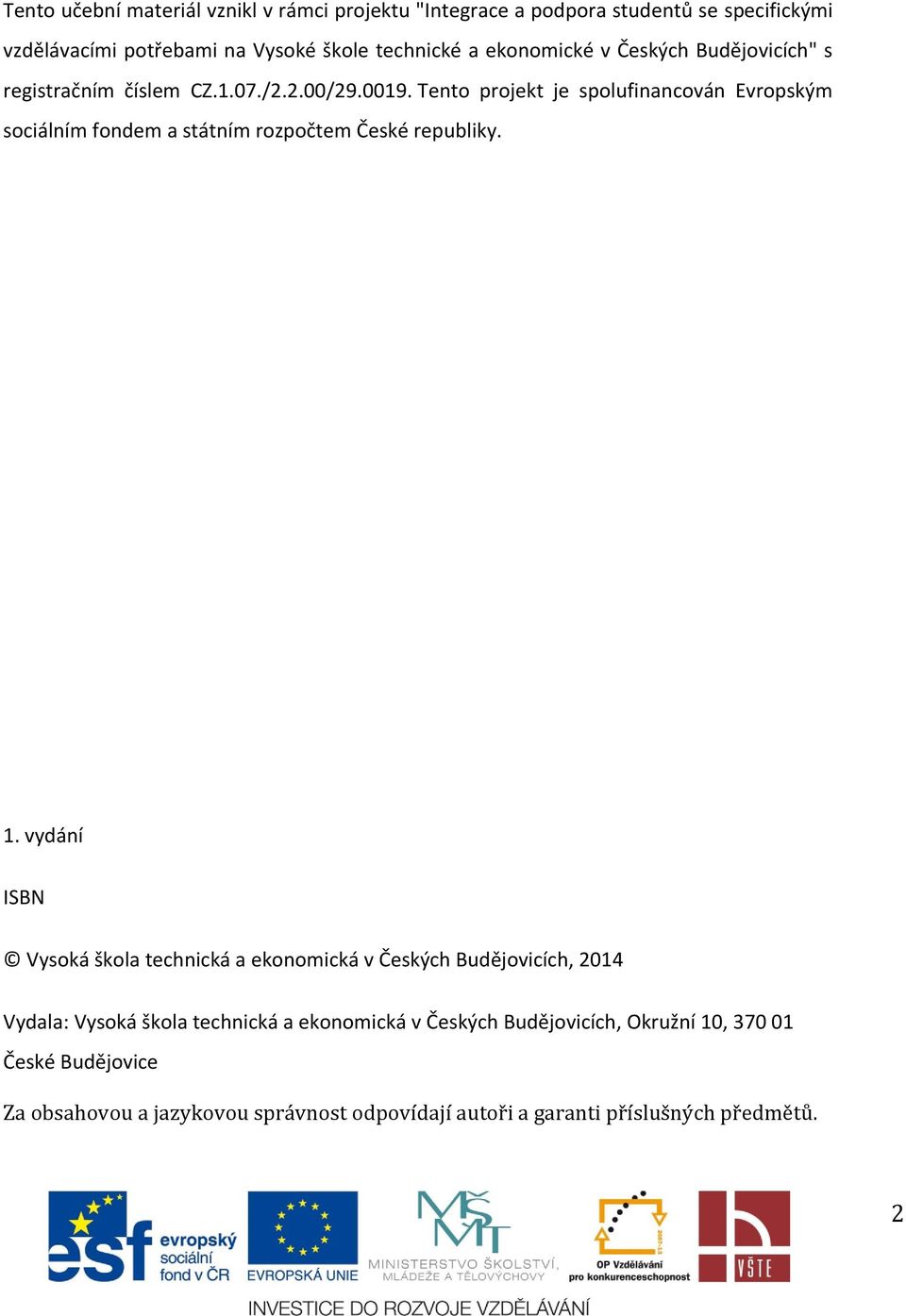 Tento projekt je spolufinancován Evropským sociálním fondem a státním rozpočtem České republiky. 1.
