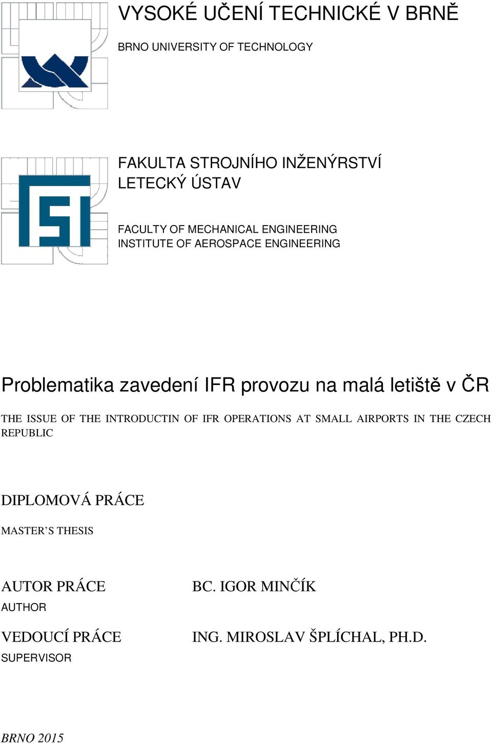 v ČR THE ISSUE OF THE INTRODUCTIN OF IFR OPERATIONS AT SMALL AIRPORTS IN THE CZECH REPUBLIC DIPLOMOVÁ PRÁCE