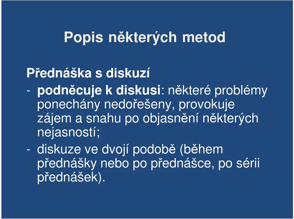 zájem a snahu po objasnění některých nejasností; - diskuze ve