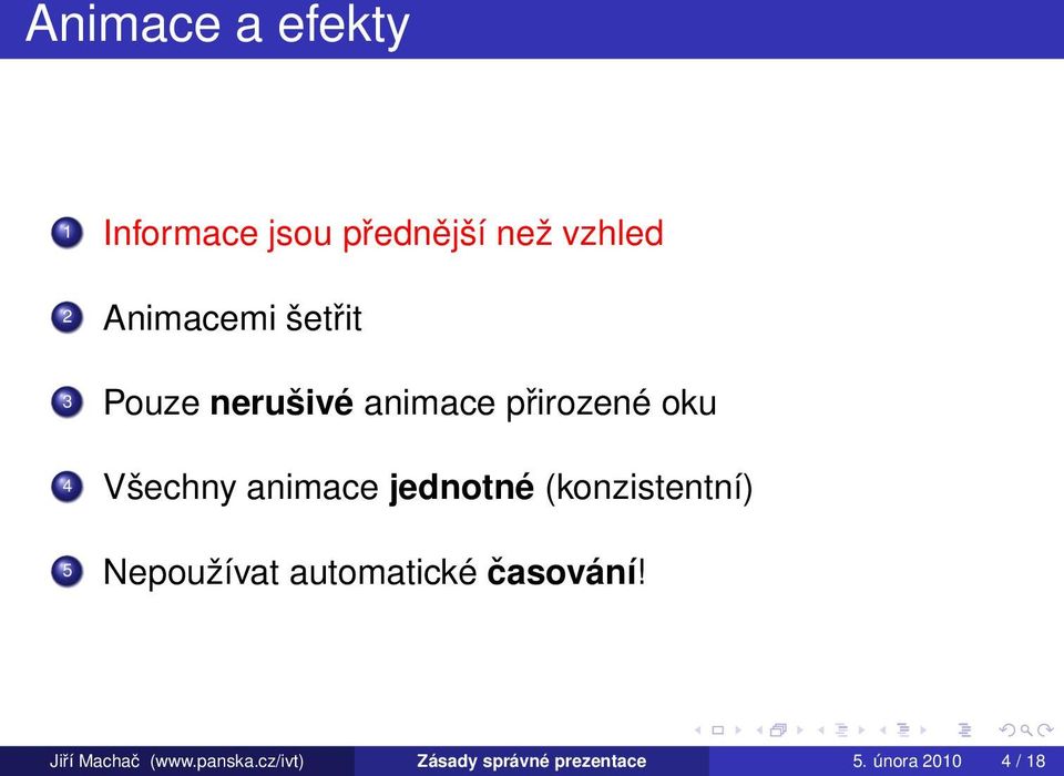 jednotné (konzistentní) 5 Nepoužívat automatické časování!