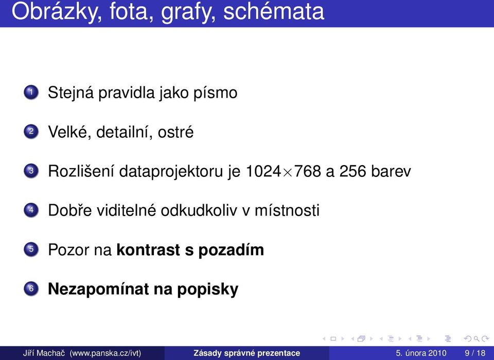 viditelné odkudkoliv v místnosti 5 Pozor na kontrast s pozadím 6