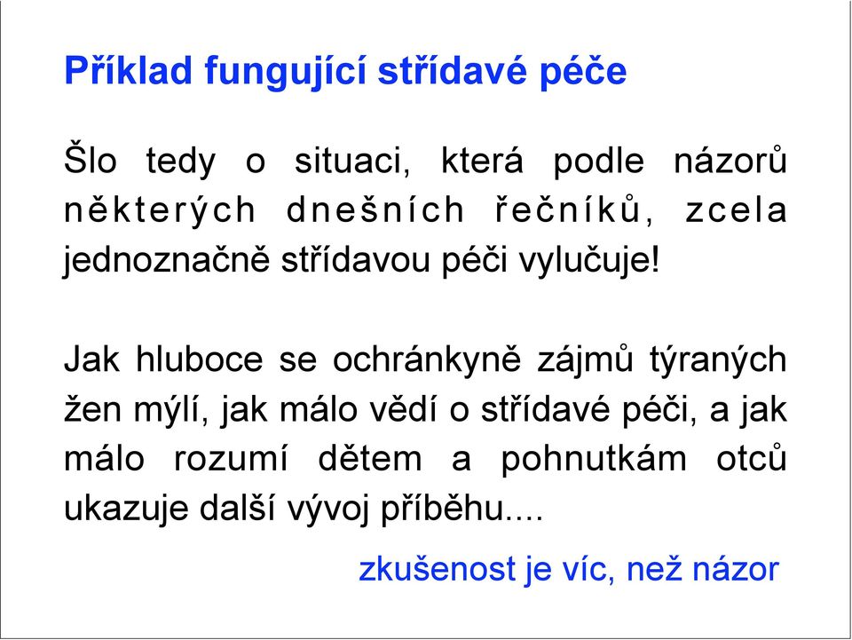 Jak hluboce se ochránkyně zájmů týraných žen mýlí, jak málo vědí