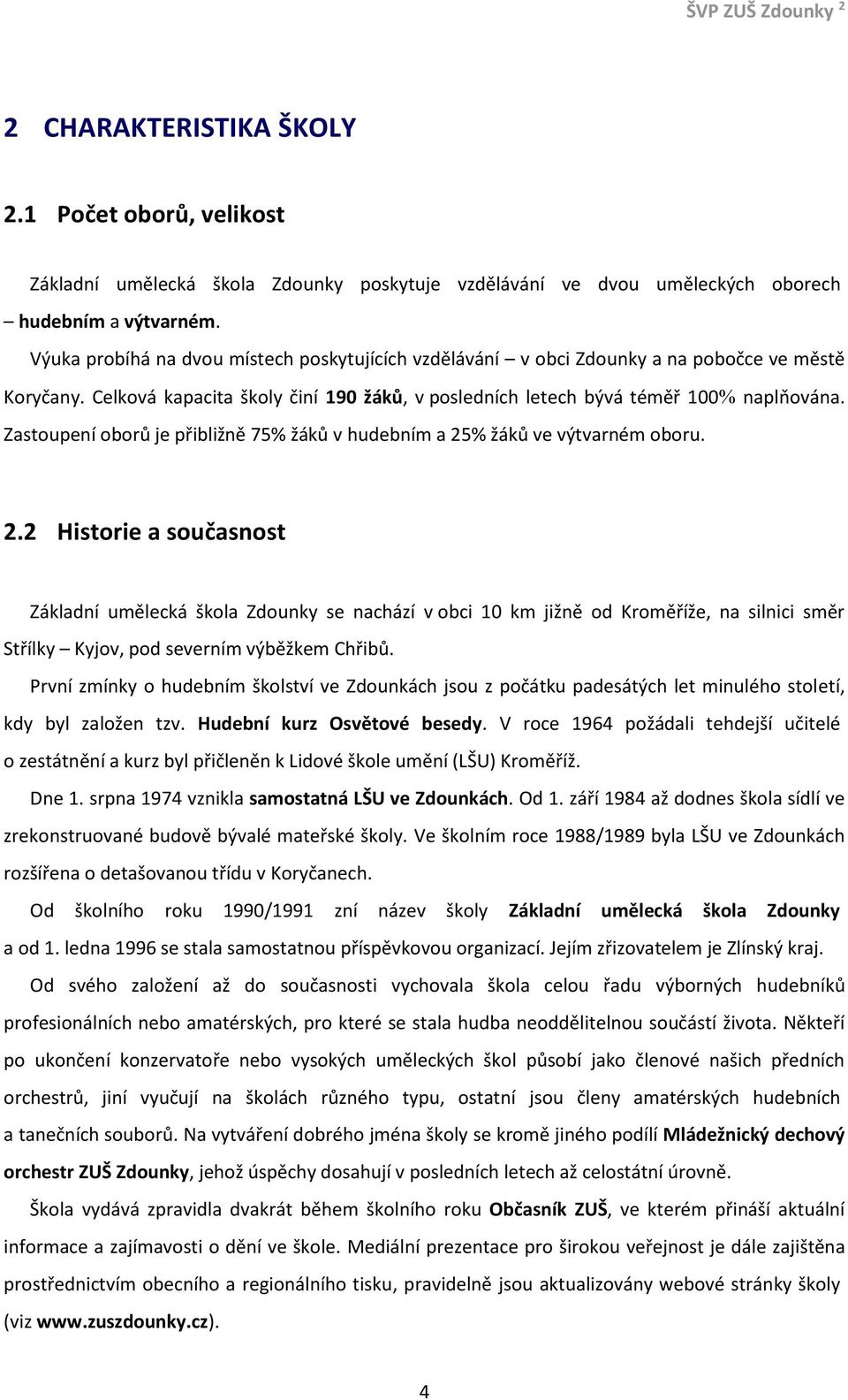 Zastoupení oborů je přibližně 75% žáků v hudebním a 25