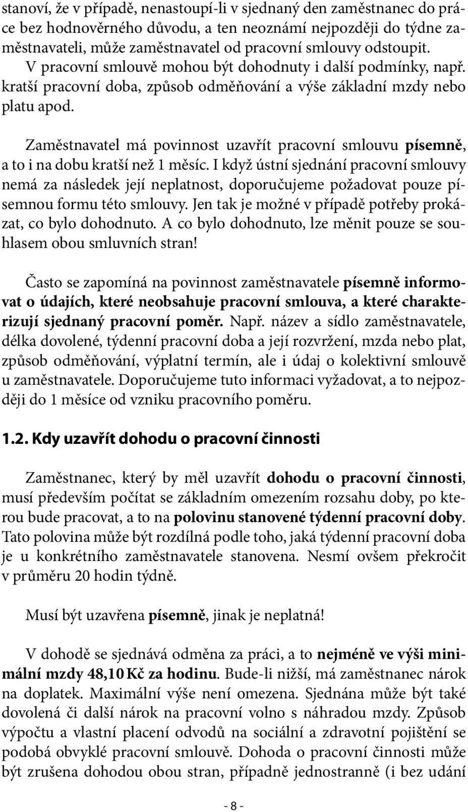 Zaměstnavatel má povinnost uzavřít pracovní smlouvu písemně, a to i na dobu kratší než 1 měsíc.