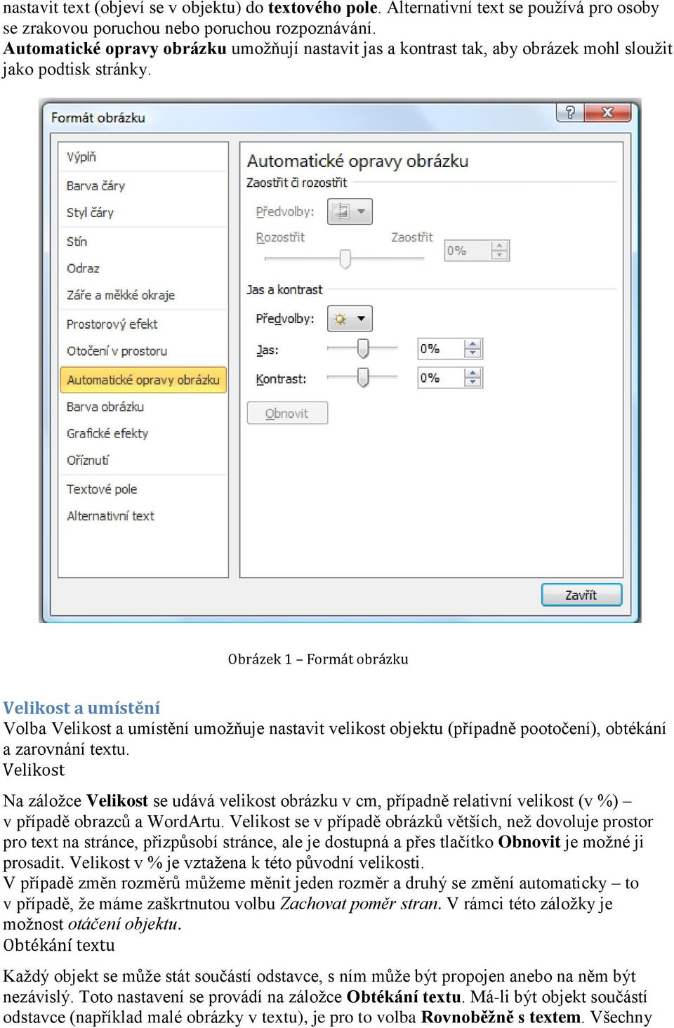 Obrázek 1 Formát obrázku Velikost a umístění Volba Velikost a umístění umožňuje nastavit velikost objektu (případně pootočení), obtékání a zarovnání textu.