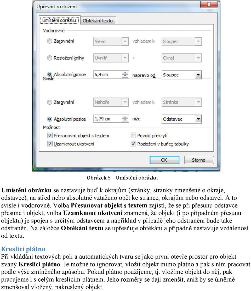 Volba Přesunovat objekt s textem zajistí, že se při přesunu odstavce přesune i objekt, volba Uzamknout ukotvení znamená, že objekt (i po případném přesunu objektu) je spojen s určitým odstavcem a