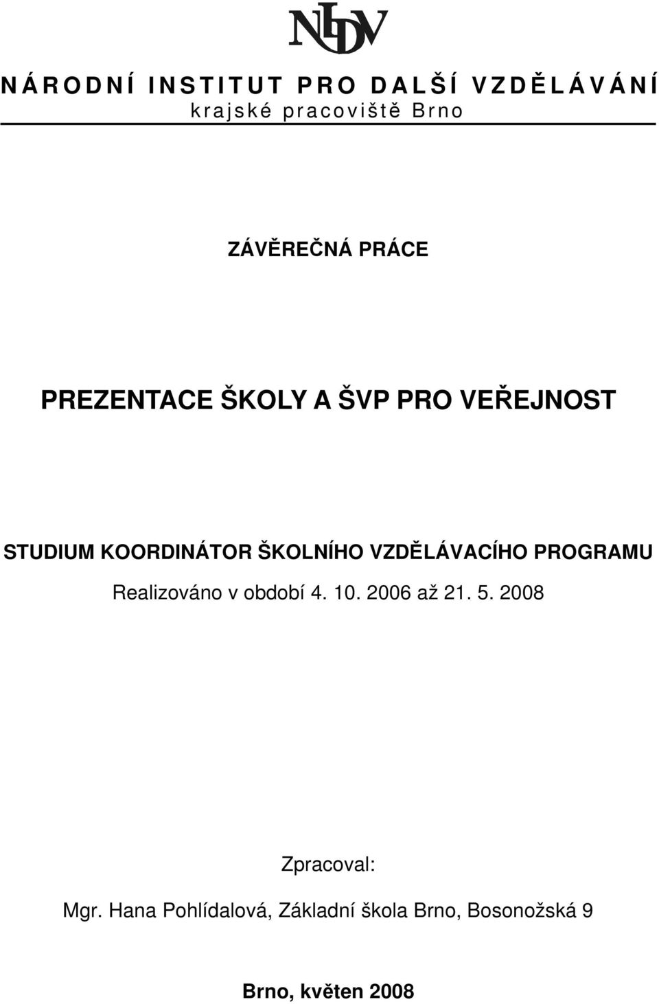 VZDĚLÁVACÍHO PROGRAMU Realizováno v období 4. 10. 2006 až 21. 5.