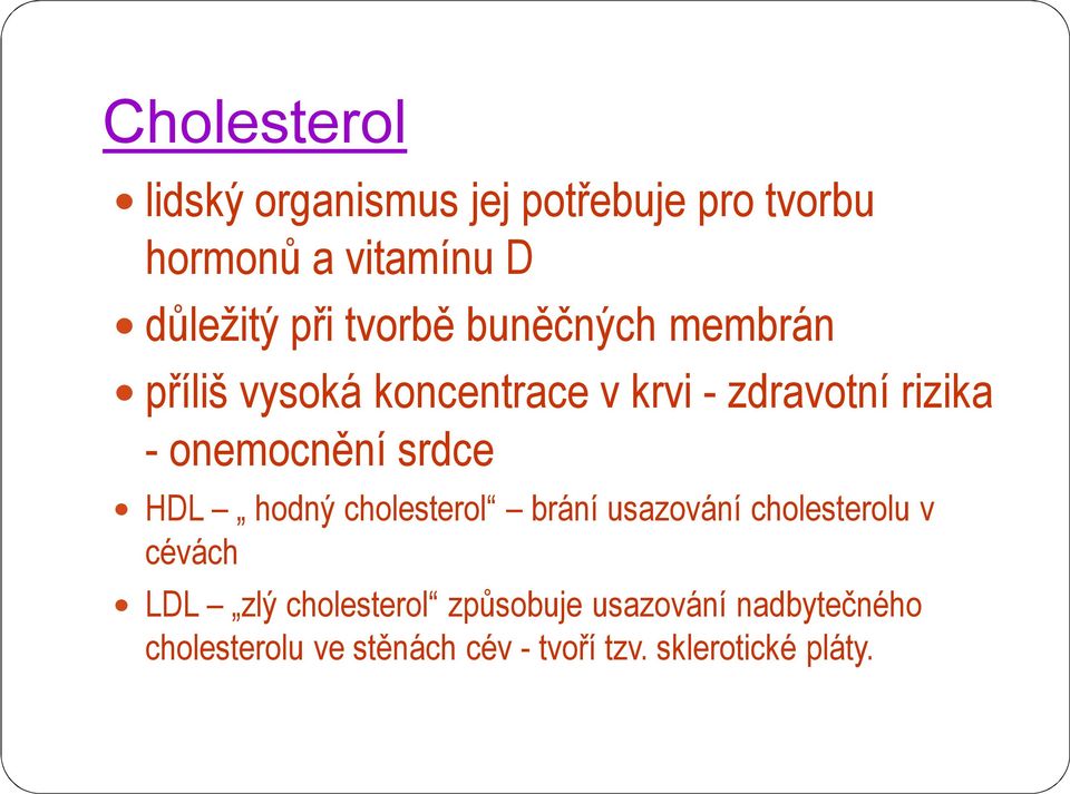 srdce HDL hodný cholesterol brání usazování cholesterolu v cévách LDL zlý cholesterol