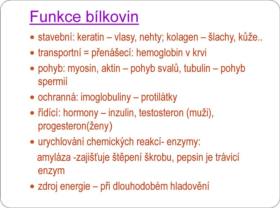 ochranná: imoglobuliny protilátky řídící: hormony inzulin, testosteron (muži), progesteron(ženy)