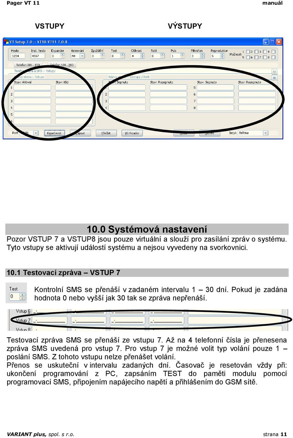 Pokud je zadána hodnota 0 nebo vyšší jak 30 tak se zpráva nepřenáší. Testovací zpráva SMS se přenáší ze vstupu 7. Až na 4 telefonní čísla je přenesena zpráva SMS uvedená pro vstup 7.