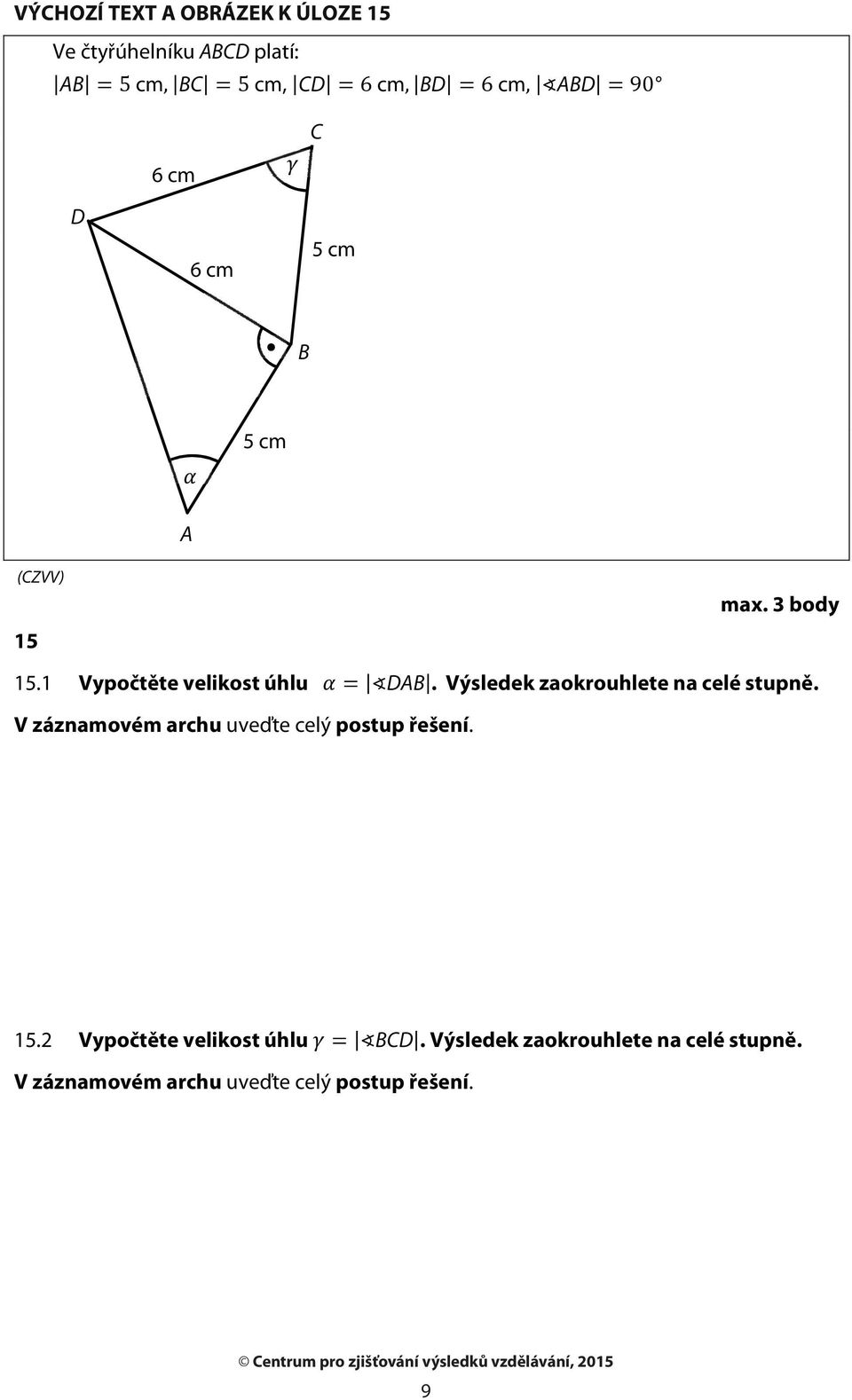 Výsledek zaokrouhlete na celé stupně. V záznamovém archu uveďte celý postup řešení. 15.