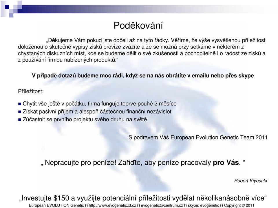 pochopitelně i o radost ze zisků a z používání firmou nabízených produktů.