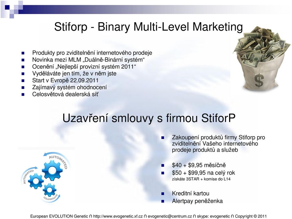 2011 Zajímavý systém ohodnocení Celosvětová dealerská síť Uzavření smlouvy s firmou StiforP Zakoupení produktů firmy Stiforp pro