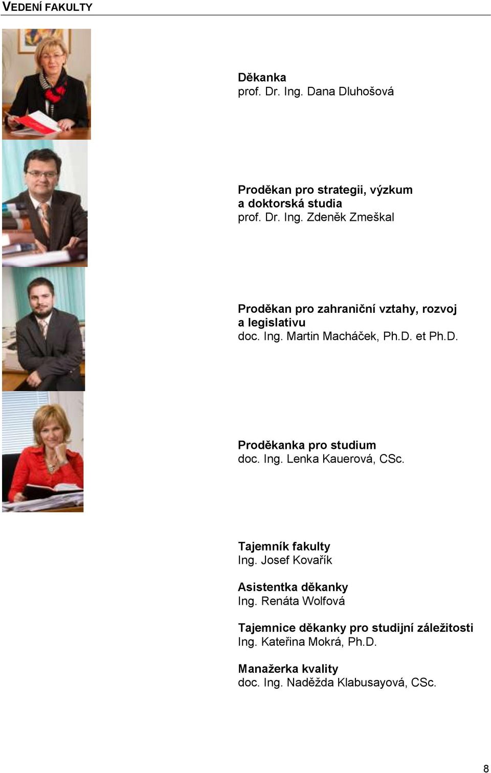 Josef Kovařík Asistentka děkanky Ing. Renáta Wolfová Tajemnice děkanky pro studijní záležitosti Ing. Kateřina Mokrá, Ph.