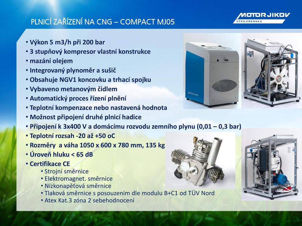 hadice Připojení k 3x400 V a domácímu rozvodu zemního plynu (0,01 0,3 bar) Teplotní rozsah -20 až +50 oc Rozměry a váha 1050 x 600 x 780 mm, 135 kg Úroveň hluku <