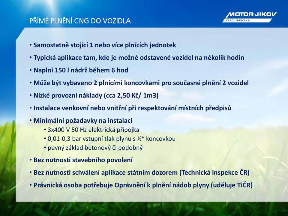 respektování místních předpisů Minimální požadavky na instalaci 3x400 V 50 Hz elektrická přípojka 0,01-0,3 bar vstupní tlak plynu s ½ koncovkou pevný základ betonový či