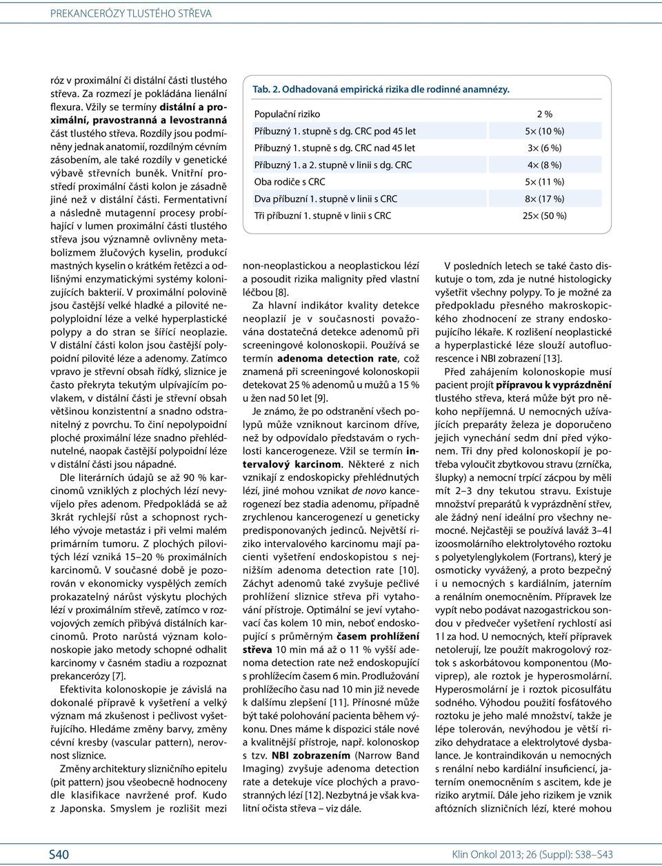 Fermentativní a následně mutagenní procesy probíhající v lumen proximální části tlustého střeva jsou významně ovlivněny metabolizmem žlučových kyselin, produkcí mastných kyselin o krátkém řetězci a