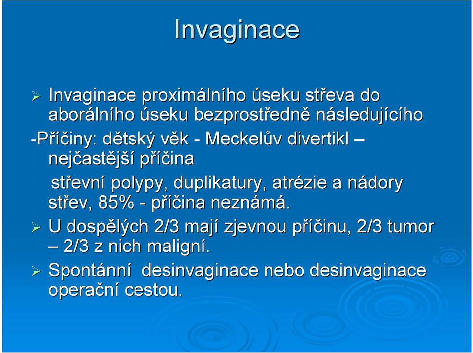 polypy, duplikatury, atrézie a nádory n střev, 85% - příčina neznámá.