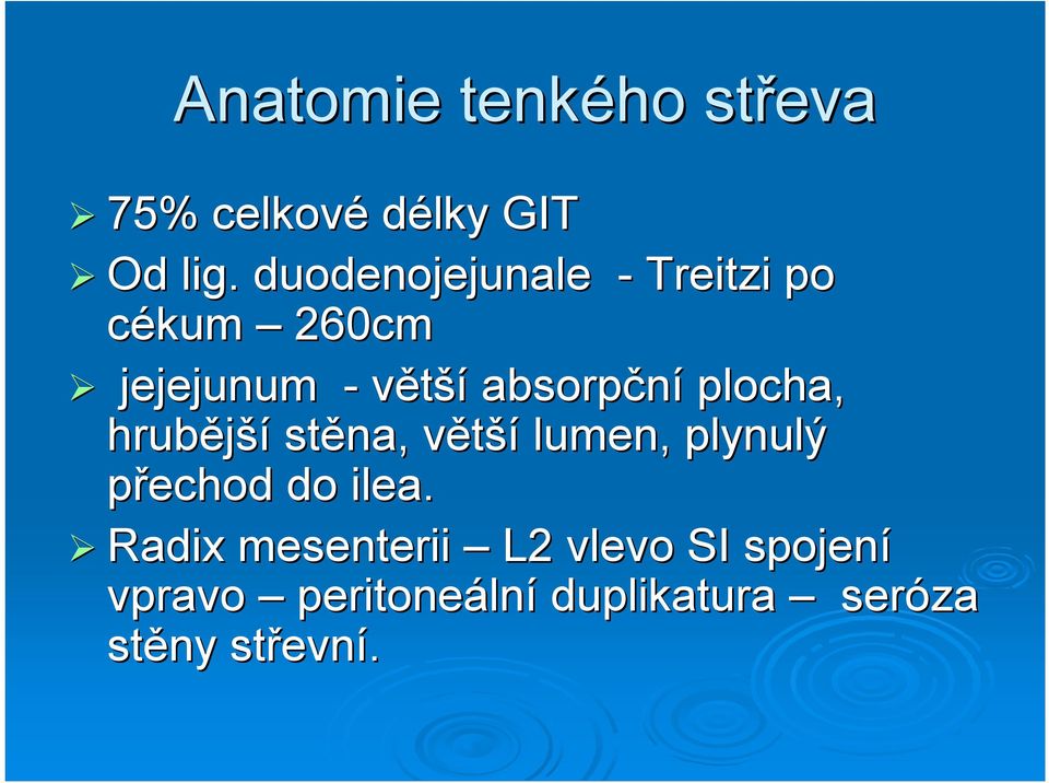 plocha, hrubější stěna, většív lumen, plynulý přechod do ilea.