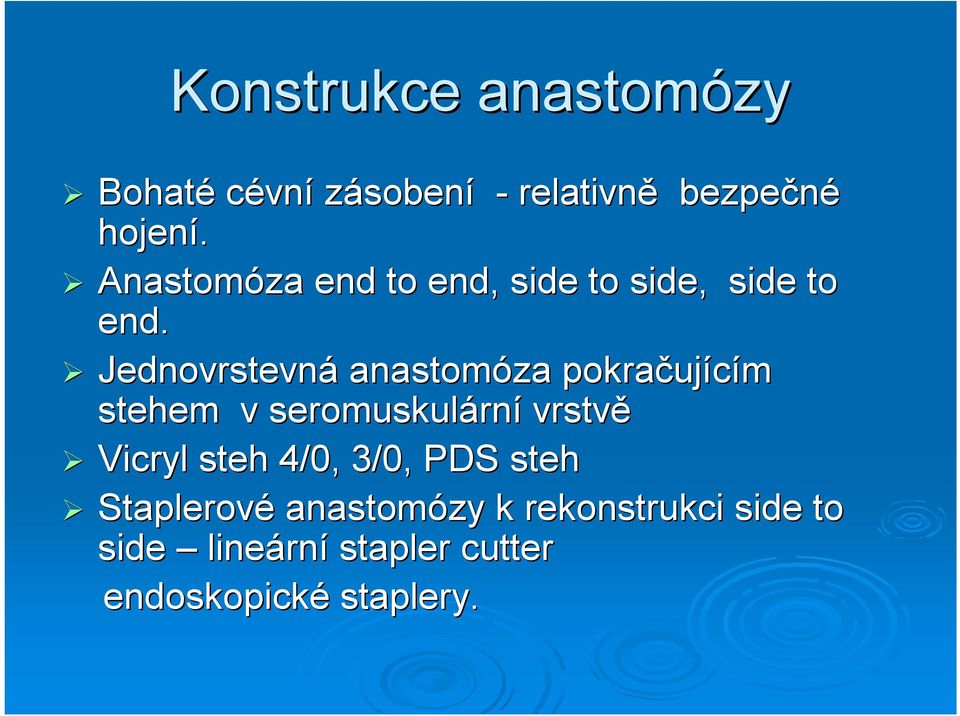 Jednovrstevná anastomóza pokračuj ujícím stehem v seromuskulárn rní vrstvě Vicryl