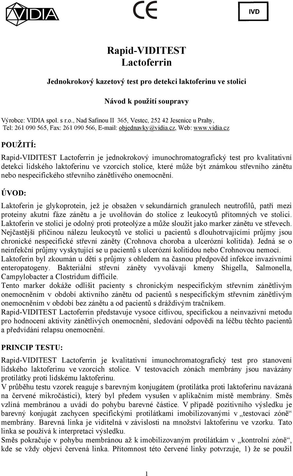 cz POUŽITÍ: Rapid-VIDITEST Lactoferrin je jednokrokový imunochromatografický test pro kvalitativní detekci lidského laktoferinu ve vzorcích stolice, které může být známkou střevního zánětu nebo