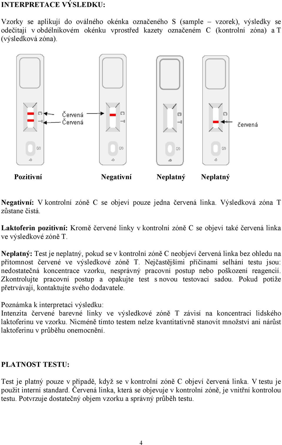 Laktoferin pozitivní: Kromě červené linky v kontrolní zóně C se objeví také červená linka ve výsledkové zóně T.