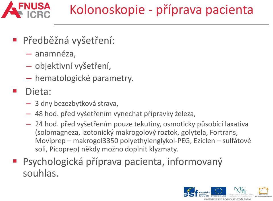 před vyšetřením pouze tekutiny, osmoticky působící laxativa (solomagneza, izotonický makrogolový roztok, golytela,