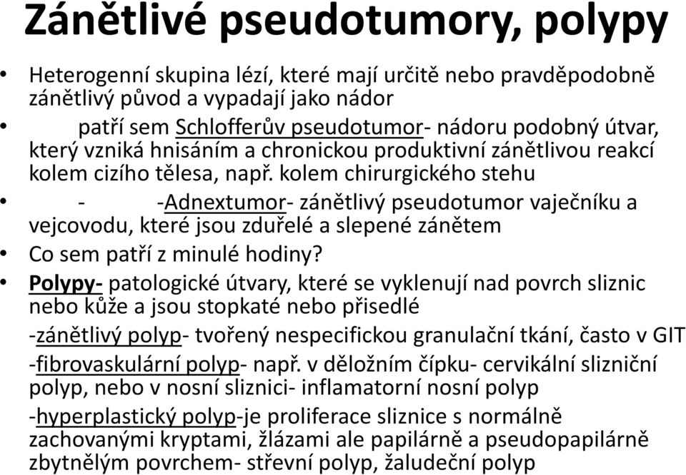 kolem chirurgického stehu - -Adnextumor- zánětlivý pseudotumor vaječníku a vejcovodu, které jsou zduřelé a slepené zánětem Co sem patří z minulé hodiny?