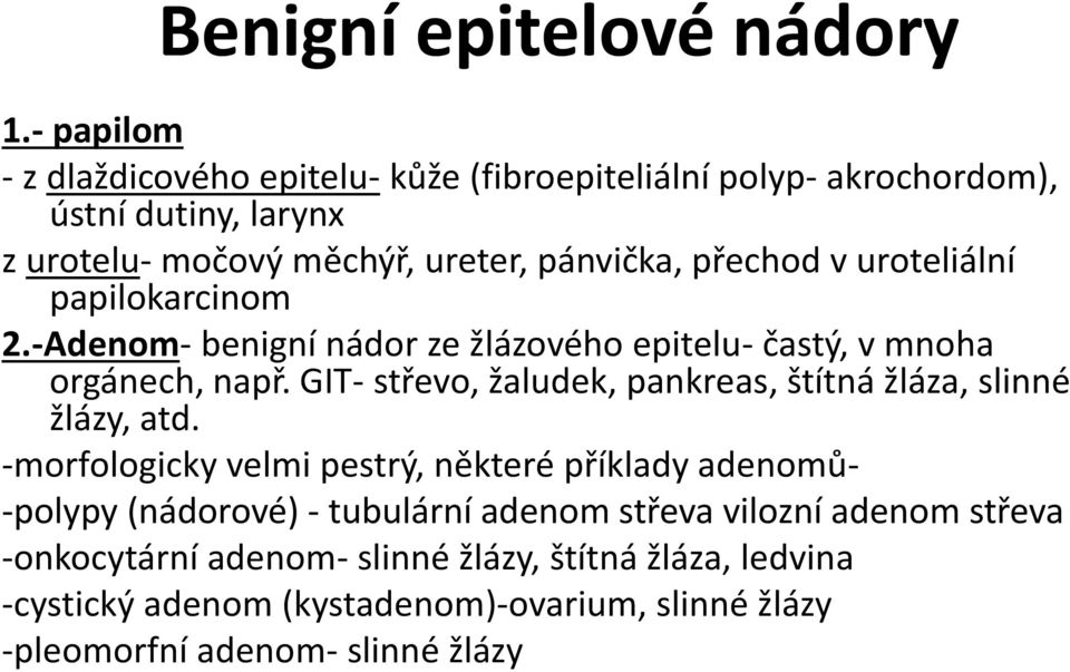 v uroteliální papilokarcinom 2.-Adenom- benigní nádor ze žlázového epitelu- častý, v mnoha orgánech, např.