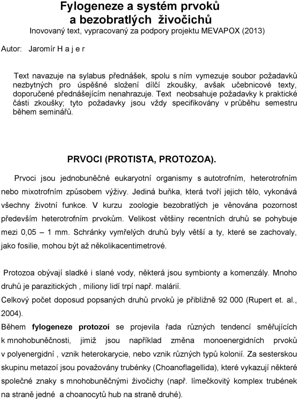 Text neobsahuje poţadavky k praktické části zkoušky; tyto poţadavky jsou vţdy specifikovány v průběhu semestru během seminářů. PRVOCI (PROTISTA, PROTOZOA).