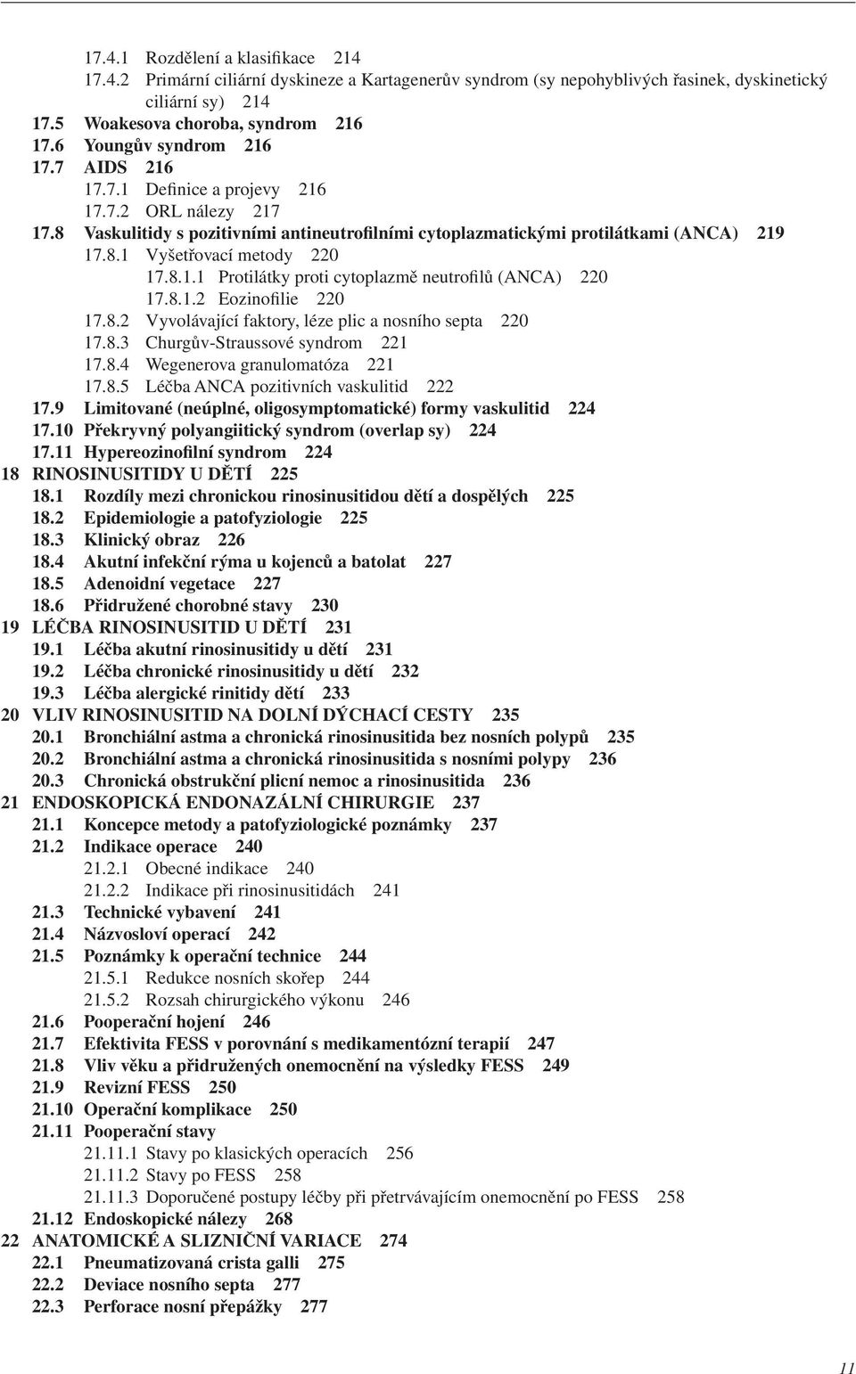 8.1.1 Protilátky proti cytoplazmě neutrofilů (ANCA) 220 17.8.1.2 Eozinofilie 220 17.8.2 Vyvolávající faktory, léze plic a nosního septa 220 17.8.3 Churgův-Straussové syndrom 221 17.8.4 Wegenerova granulomatóza 221 17.