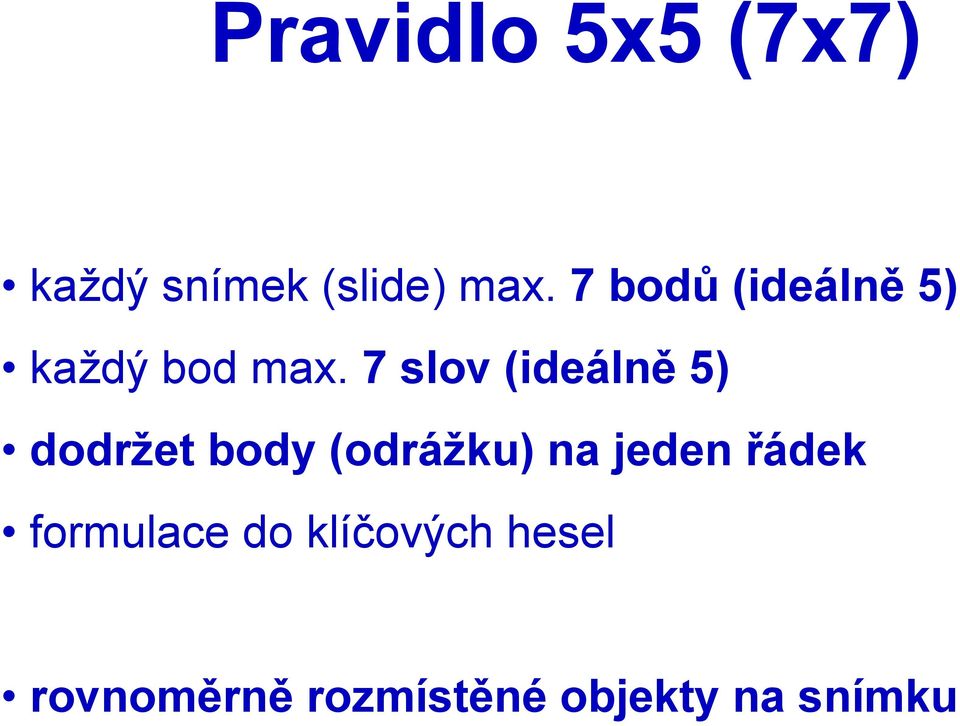 7 slov (ideálně 5) dodržet body (odrážku) na jeden